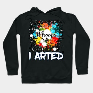 Whoops I Arted Funny design For Artist And Painter Hoodie